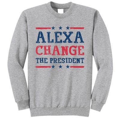 Alexa Change The President Funny Quote Humor Tall Sweatshirt