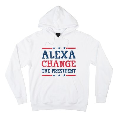 Alexa Change The President Funny Quote Humor Hoodie