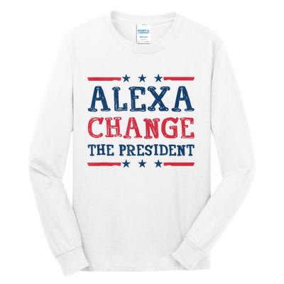 Alexa Change The President Funny Quote Humor Tall Long Sleeve T-Shirt