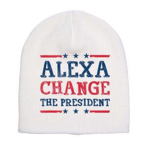 Alexa Change The President Funny Quote Humor Short Acrylic Beanie