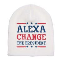 Alexa Change The President Funny Quote Humor Short Acrylic Beanie