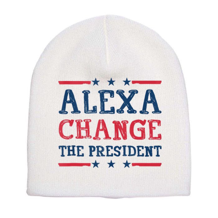 Alexa Change The President Funny Quote Humor Short Acrylic Beanie