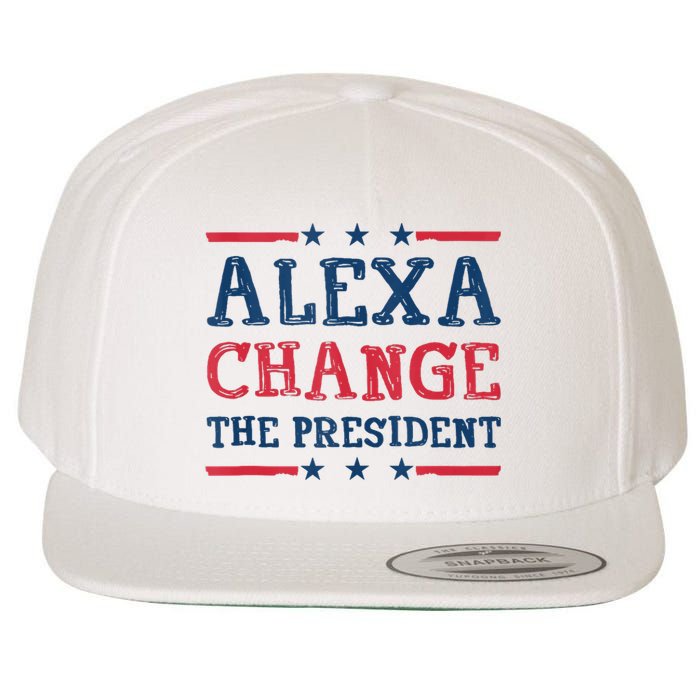 Alexa Change The President Funny Quote Humor Wool Snapback Cap