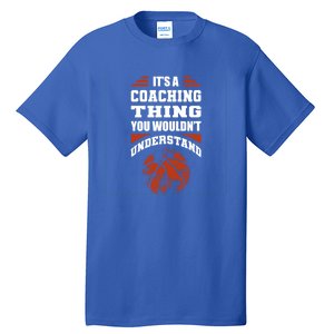 A Coaching Thing You Wouldn't Understand Cool Gift Basketball Coach Cute Gift Tall T-Shirt