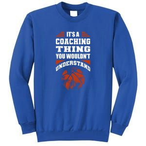 A Coaching Thing You Wouldn't Understand Cool Gift Basketball Coach Cute Gift Tall Sweatshirt