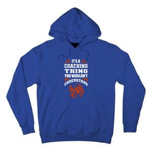 A Coaching Thing You Wouldn't Understand Cool Gift Basketball Coach Cute Gift Tall Hoodie