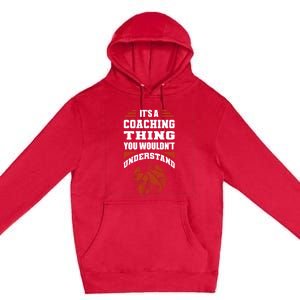 A Coaching Thing You Wouldn't Understand Cool Gift Basketball Coach Cute Gift Premium Pullover Hoodie