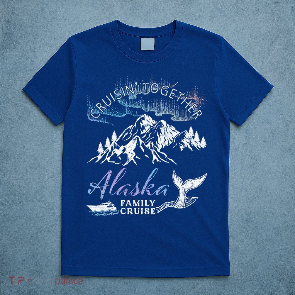 Alaska Cruisin' Together Family Cruise North Lights Cruising Great Gift T-Shirt