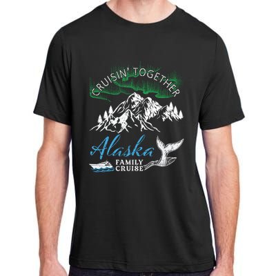 Alaska Cruisin' Together Family Cruise North Lights Cruising Meaningful Gift Adult ChromaSoft Performance T-Shirt