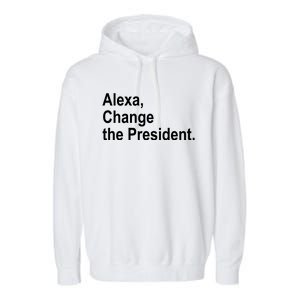 Alexa Change The President Anti Trump Funny Garment-Dyed Fleece Hoodie