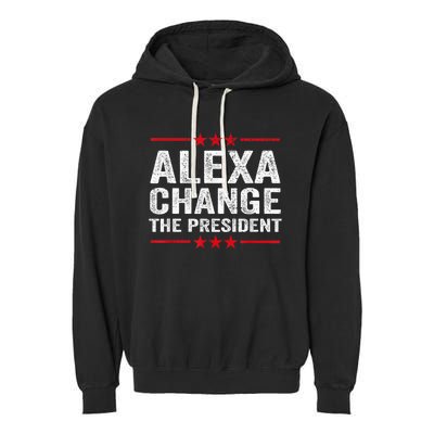 Alexa Change The President Funny Quote Humor Garment-Dyed Fleece Hoodie