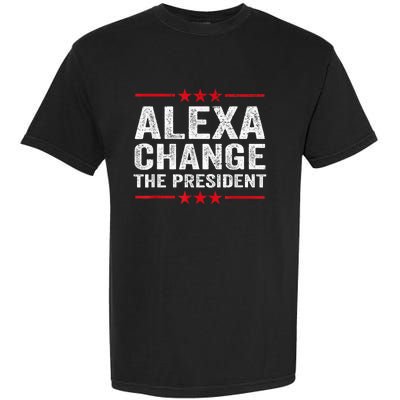 Alexa Change The President Funny Quote Humor Garment-Dyed Heavyweight T-Shirt