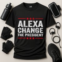 Alexa Change The President Funny Quote Humor Cooling Performance Crew T-Shirt