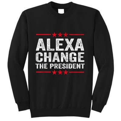 Alexa Change The President Funny Quote Humor Sweatshirt