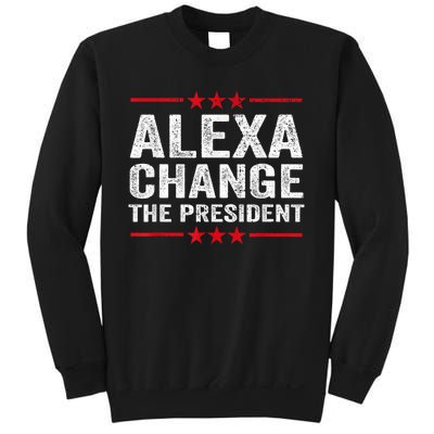 Alexa Change The President Funny Quote Humor Sweatshirt