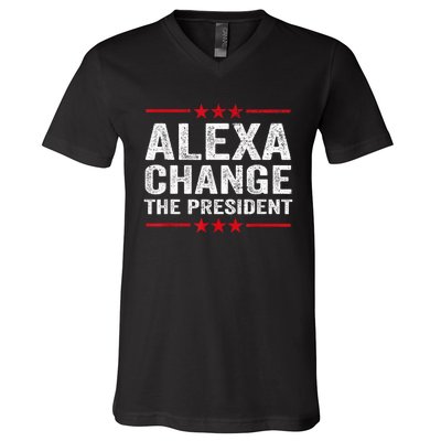 Alexa Change The President Funny Quote Humor V-Neck T-Shirt