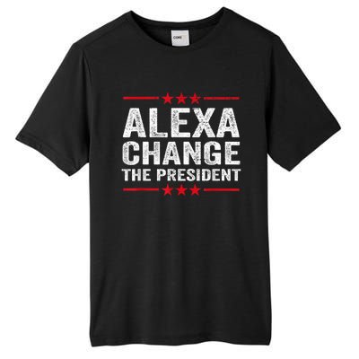 Alexa Change The President Funny Quote Humor Tall Fusion ChromaSoft Performance T-Shirt