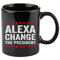 Alexa Change The President Funny Quote Humor 11oz C Handle Ceramic Mug