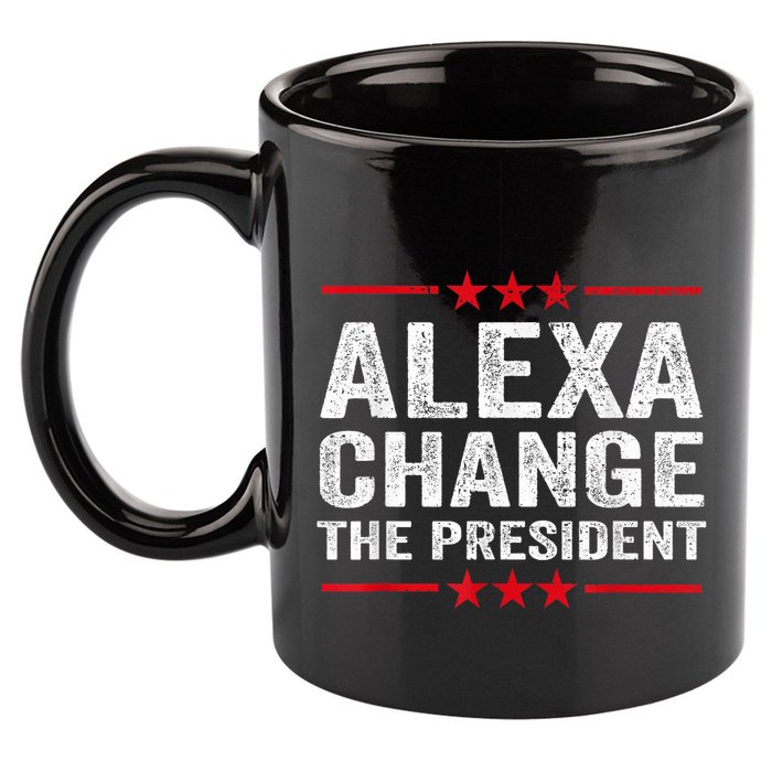 Alexa Change The President Funny Quote Humor 11oz C Handle Ceramic Mug