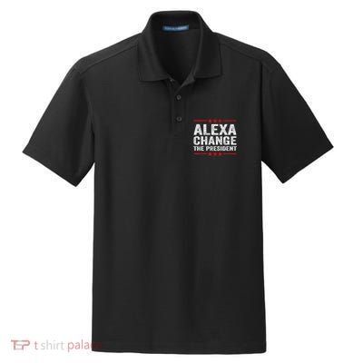 Alexa Change The President Funny Quote Humor Dry Zone Grid Polo