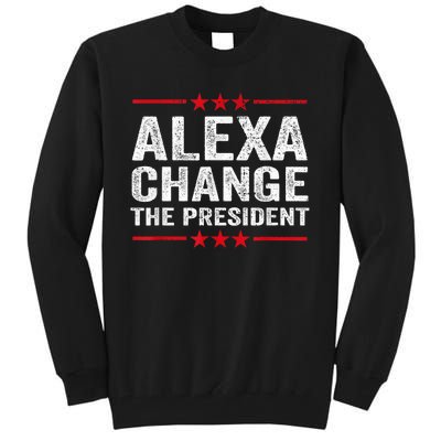 Alexa Change The President Funny Quote Humor Tall Sweatshirt