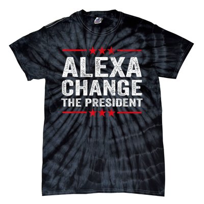 Alexa Change The President Funny Quote Humor Tie-Dye T-Shirt