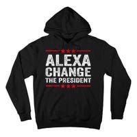 Alexa Change The President Funny Quote Humor Tall Hoodie