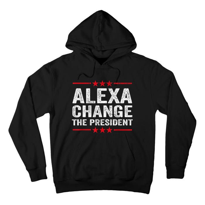 Alexa Change The President Funny Quote Humor Tall Hoodie