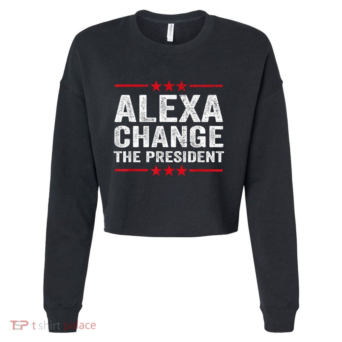 Alexa Change The President Funny Quote Humor Cropped Pullover Crew