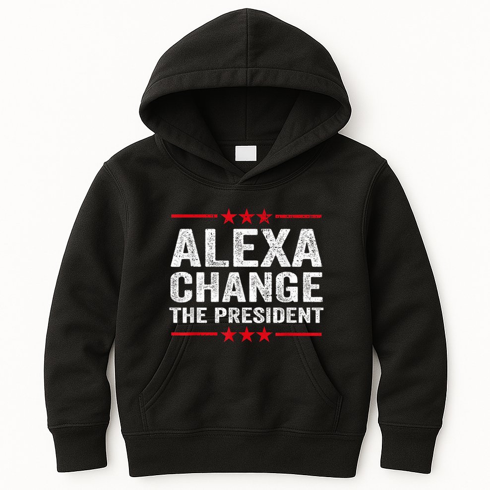 Alexa Change The President Funny Quote Humor Kids Hoodie