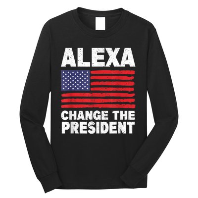 Alexa Change The President Funny Long Sleeve Shirt