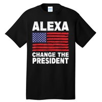 Alexa Change The President Funny Tall T-Shirt