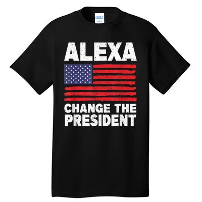 Alexa Change The President Funny Tall T-Shirt