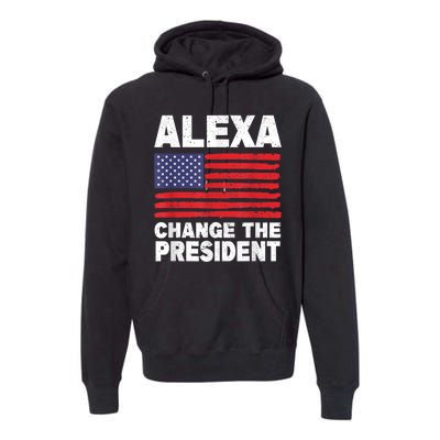 Alexa Change The President Funny Premium Hoodie