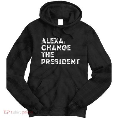 Alexa Change The President Tie Dye Hoodie