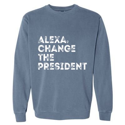 Alexa Change The President Garment-Dyed Sweatshirt