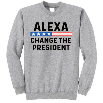 Alexa Change The President Men’s Funny Quote Tall Sweatshirt