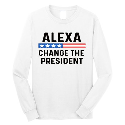 Alexa Change The President Men’s Funny Quote Long Sleeve Shirt