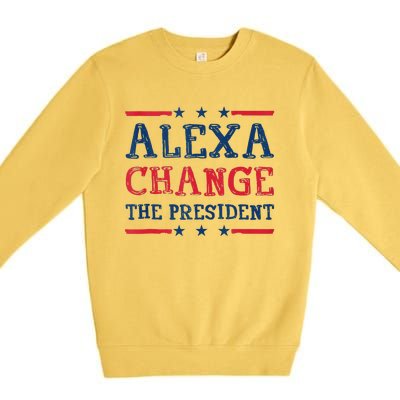 Alexa Change The President Funny Quote Humor Premium Crewneck Sweatshirt