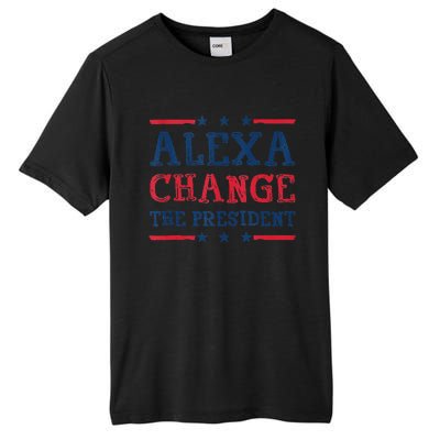 Alexa Change The President Funny Quote Humor Tall Fusion ChromaSoft Performance T-Shirt