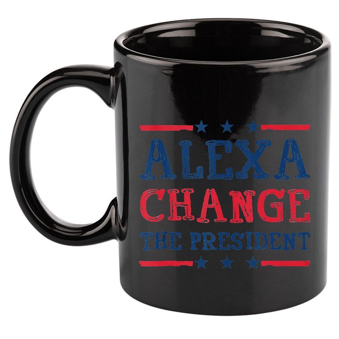 Alexa Change The President Funny Quote Humor 11oz C Handle Ceramic Mug