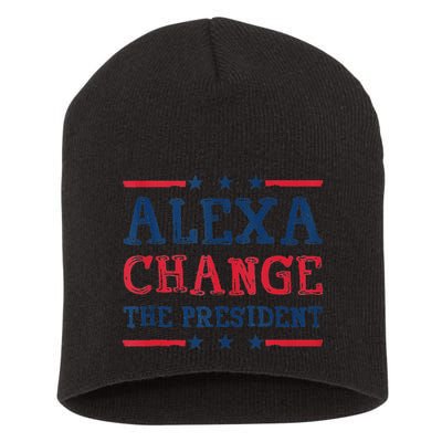 Alexa Change The President Funny Quote Humor Short Acrylic Beanie