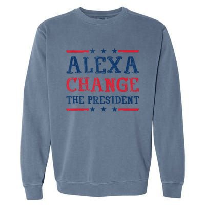 Alexa Change The President Funny Quote Humor Garment-Dyed Sweatshirt