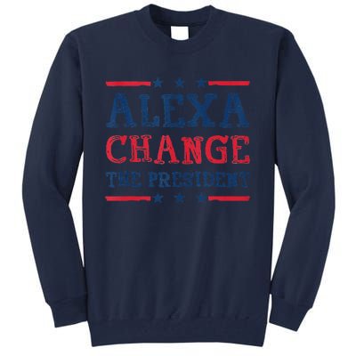 Alexa Change The President Funny Quote Humor Tall Sweatshirt