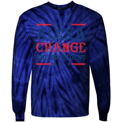 Alexa Change The President Funny Quote Humor Tie-Dye Long Sleeve Shirt