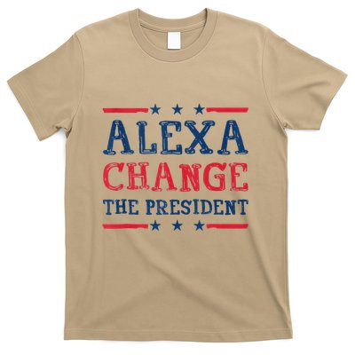 Alexa Change The President Funny Quote Humor T-Shirt