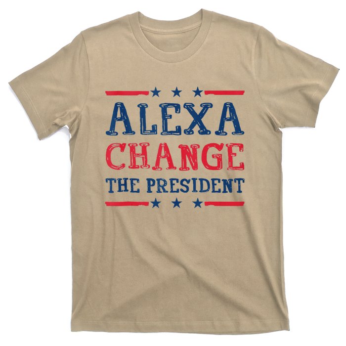 Alexa Change The President Funny Quote Humor T-Shirt