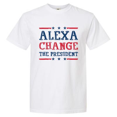 Alexa Change The President Funny Quote Humor Garment-Dyed Heavyweight T-Shirt