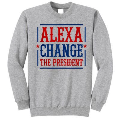 Alexa Change The President Tall Sweatshirt