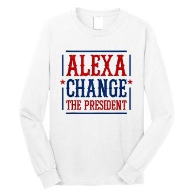 Alexa Change The President Long Sleeve Shirt